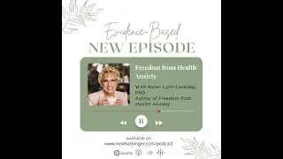 Evidence-Based, S1E8: Freedom from Health Anxiety with Karen Lynn Cassiday, PhD