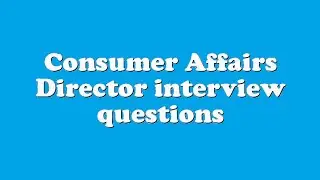 Consumer Affairs Director interview questions