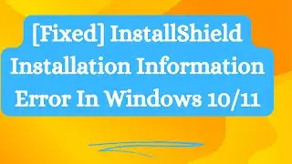 [Fixed] InstallShield Installation Information Error In Windows 10/11