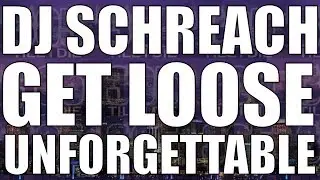 DJ SCHREACH - (FAST) GET LOOSE / UNFORGETTABLE  + DL