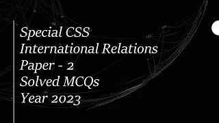 Special CSS International Relations Paper (IR) - 2 Solved MCQs Year 2023​ || Objective Part