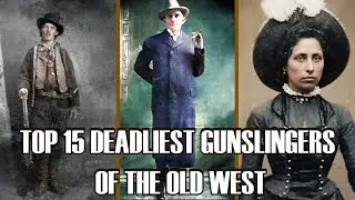 TOP 15 DEADLIEST GUNSLINGERS OF THE OLD WEST