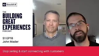 Stop selling & start connecting with customers - Interview w/ John Mader