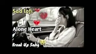 Sad lofi mashup dj remix broken heart Bollywood Hindi song