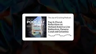 Paul & Cheryl, Reflections on Holland America Line Rotterdam, Panama Canal and Columbia | The...