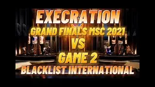 EXECRATION VS BLACKLIST INTERNATIONAL GAME 2 GRAND FINALS MSC 2021 SEASON 7