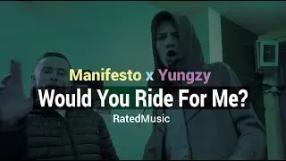 Manifesto X Yungzy - Would You Ride For Me? [Music Video] | RatedMusic