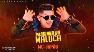 MC JAP&Atilde;O - PASSINHO DO MALOCA - LAN&Ccedil;AMENTO2K19