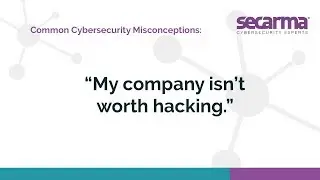 Cybersecurity Misconceptions: 