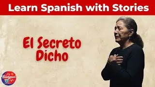 El Secreto Dicho – Learn Spanish Through Story – Graded Reader – Improve English Fluency