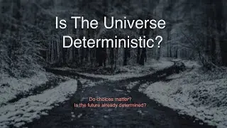 Is The Universe Deterministic?