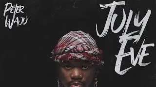 Peter Waju - July Eve(Visualizer)