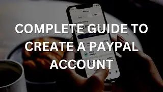 Complete guide to create a PayPal account after the new update on July 2022