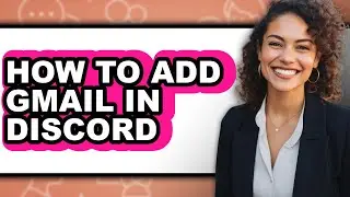 How to Add Gmail in Discord (full Guide)