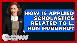 How Is Applied Scholastics Related To L. Ron Hubbard? - Scientology Answered