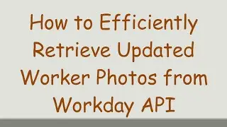 How to Efficiently Retrieve Updated Worker Photos from Workday API