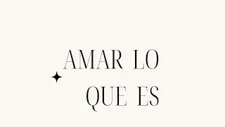 Amar lo que es