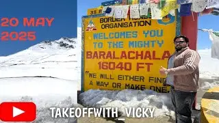 BARALACHALA PASS | 20 MAY 2025 🗻 road conditions kesa hai