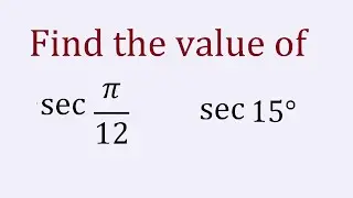 find the value of sec(&pi;/12) || find the exact value of sec(15&deg;) | sec 15&deg; | sec(pi/12)  | sec pi/12