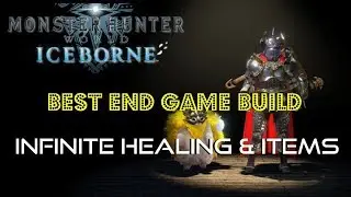 Monster Hunter World: Iceborne | Best End Game Build | Infinite Healing & Items