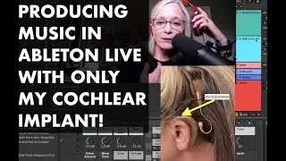 Producing music in Ableton Live with only my cochlear implant!
