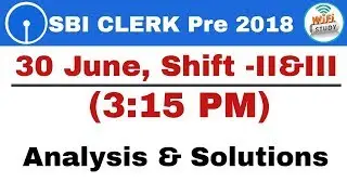 Exam Review & Analysis : SBI Clerk Pre 2018 (30 June, Shift - II &III) Asked Questions