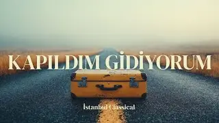 Kapıldım Gidiyorum | Istanbul Classical 
