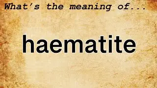 Haematite Meaning : Definition of Haematite