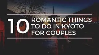 10 Romantic Things to do in Kyoto
