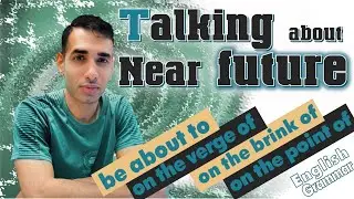 Be about to | on the verge of | on the brink of | on the point of
