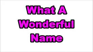 What A Wonderful Name (God's Name) Song