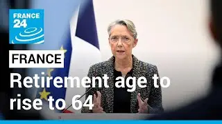 France to raise retirement age to 64 by 2030 in controversial pension reform &bull; FRANCE 24 English