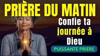 Prière du matin pour confier sa journée à Dieu | Bonté et protection divine dès le réveil
