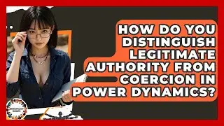 How Do You Distinguish Legitimate Authority From Coercion In Power Dynamics? - Anthropology Insights
