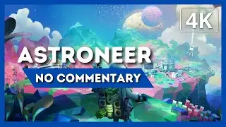 ASTRONEER | Gameplay Walkthrough | 4K 60FPS | No Commentary