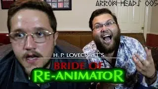 Arrow-Heads 005: BRIDE OF RE-ANIMATOR