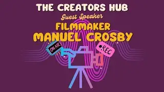 The Creators Hub presents a discussion with award winning freelance filmmaker Manuel Crosby