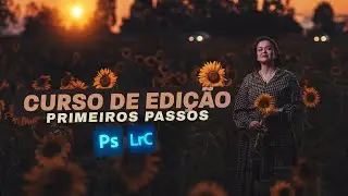 Como Editar Suas Fotos de Forma Profissional: Workflow Completo de Edição Para Iniciante