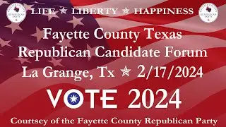Fayette County Texas Republican Party 2024 Candidate Forum in La Grange, Tx - 2/17/2024