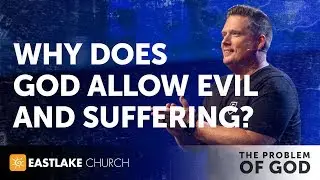 The Problem of God - Week 4 - Why Does God Allow Evil and Suffering?