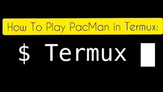 How To Play PacMan in Termux