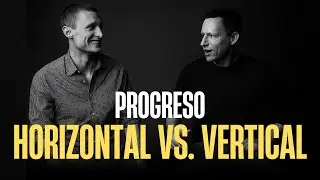 Progreso Horizontal vs. Vertical | Explicdo por Peter Thiel y Blake Masters