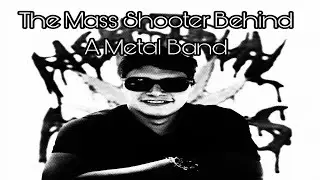 The Mass Shooter Behind A Metal Band
