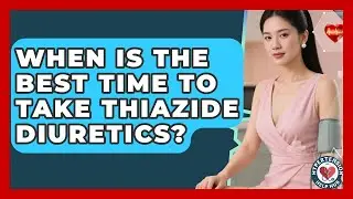 When Is The Best Time To Take Thiazide Diuretics? - Hypertension Help Hub