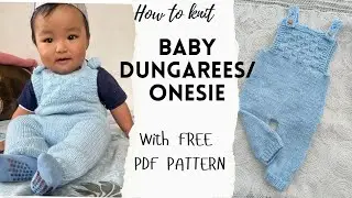 HOW TO KNIT BABY DUNGAREES/ONESIE + FREE PDF PATTERN || Size 6-12 months.