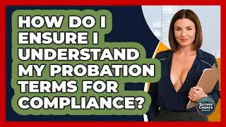 How Do I Ensure I Understand My Probation Terms For Compliance? - Second Chance Journey