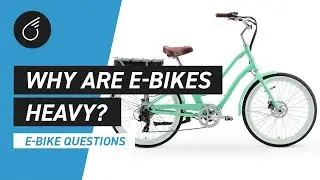Why are Electric Bikes So Heavy | E-Bike Questions