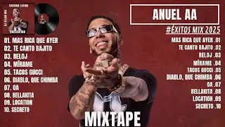 ANUEL AA &Eacute;XITOS MIX 2025 | BEST OF ANUEL AA MIX