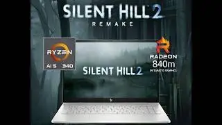 Silent Hill 2 Remake Vs. Ryzen AI 5 340 | Radeon 840M | 32GB DDR5-5600
