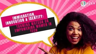 Immigration, Innovation & Identity: Tahmina Watson on Empowering Women in Tech